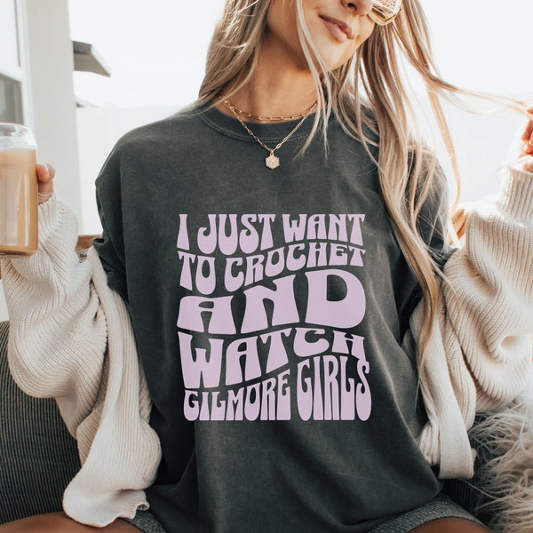 I Just Want to Crochet and Watch Gilmore Girls, Wavy Retro Themed Tee, Cute Cozy Shirt for Crocheters, Gilmore Girls Fans