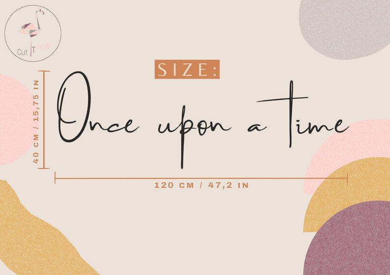 May include: A graphic display featuring the text "Once upon a Time" in black script. The image includes measurement indicators showing a height of 15.75 inches and a width of 47.2 inches, set against a light beige background with abstract shapes.