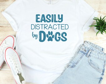 Easily Distracted by Dogs SVG: Shirt Decal, Dog Lover Gift (Digital Download)