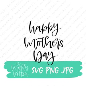 Happy mothers day SVG, mom svg, mothers day svg, SVG file, Quote SVG, cut file for cricut, silhouette, jpeg, png, hand lettered svg, holiday