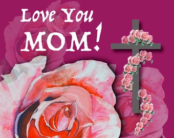 Mother’s Day, Valentines Day Card, Mother’s Day Card, Mother’s Day Religous Card, Mom’s Birthday,