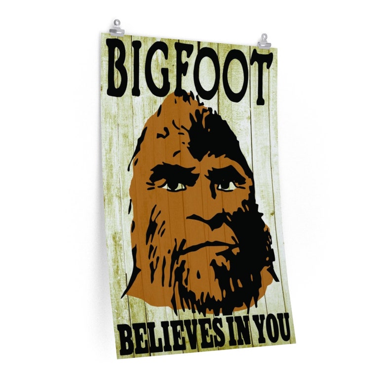 Bigfoot Poster Bigfoot Believes in You Awesome Sasquatch - Etsy