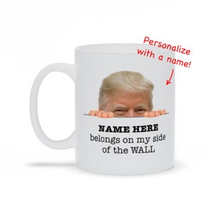Personalized Trump My Side Of Wall Mug, Funny Donald Trump Mug, Pro Trump Conservative Republican Gift