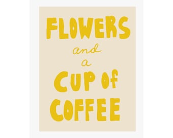 Flowers and a Cup of Coffee Fine Art Giclee Print | Modern, Playful, Typographic, Trendy, Boho, Bright Colors, Mid Century Modern, Kitchen