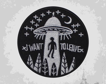 I want to Leave this Planet Alien UFO Embroidered Iron On Patch Sew On Badge Applique