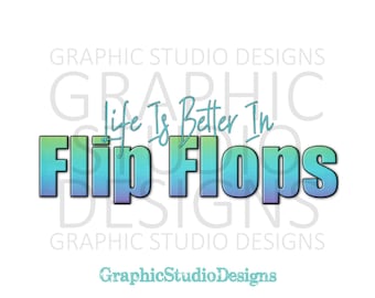 PNG FILE Life Is Better In Flip Flops, Spring Summer Beach Digital File Instant Download Sublimation Design