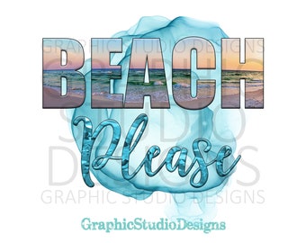 PNG FILE Beach Please, Digital File Instant Download Sublimation Design