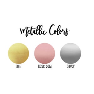 May include: Three metallic color swatches: gold, rose gold, and silver. Metallic Colors is written above the swatches.