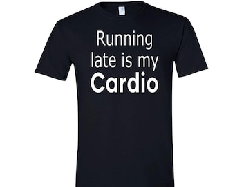 Running Late Is My Cardio T-Shirt Funny Exercise Tee, Soft Cotton (Unisex S-3XL, Modern Fit, Lightweight Fabric)