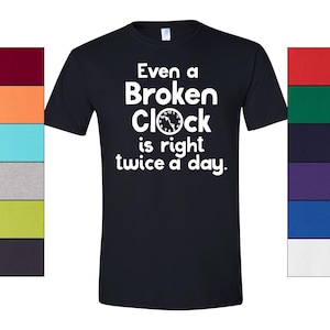 Broken Clock T-Shirt Philosophy Graphic, Humorous Quote (Unisex S-XXL, 100% Ringspun Cotton, Casual Style) image 1