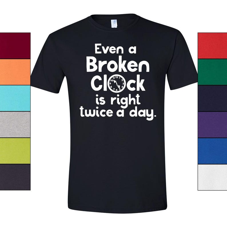 Broken Clock T-Shirt Philosophy Graphic, Humorous Quote (Unisex S-XXL, 100% Ringspun Cotton, Casual Style) image 1