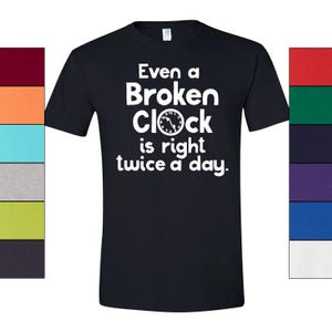 Broken Clock T-Shirt Philosophy Graphic, Humorous Quote (Unisex S-XXL, 100% Ringspun Cotton, Casual Style) image 2