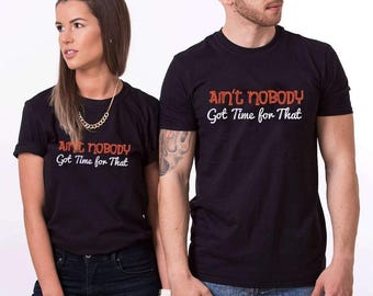 Ain't Nobody Got Time For That Unisex T-Shirt - Vintage Sarcastic Humor Tee - Eco Ink Print, Ringspun Cotton, XS-XXL