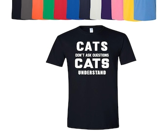 Cats Dont Ask Questions T-Shirt: Vintage Graphic Design, Lightweight Cotton (Unisex S-3XL, Soft Spun)