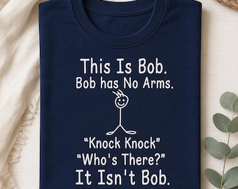 Funny Bob Knock Knock Joke Shirt, This Is Bob No Arms Humor Tee, Sarcastic Stick Figure T-Shirt, Funny Gift Shirt