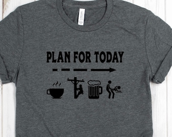 Lineman Shirt - Lineman&#39;s Plan for Today - Funny Shirt - Funny Lineman Shirt - Lineman Clothing - Line Life - Fathers Day Gift