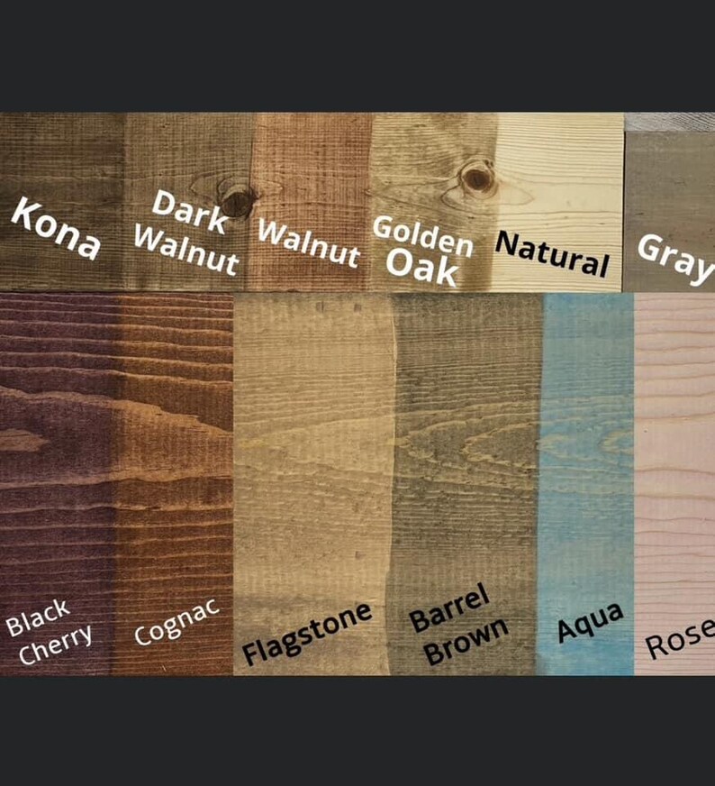 May include: Wood stain color chart with 10 different wood stain colors. The colors are Kona, Dark Walnut, Walnut, Golden Oak, Natural, Gray, Black Cherry, Cognac, Flagstone, Barrel Brown, Aqua, and Rose.