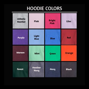 May include: A chart showing 16 different hoodie colors, including athletic heather, pink, bright pink, lilac, purple, light blue, blue, red, maroon, mint, green, orange, forest, heather navy, navy, and black.