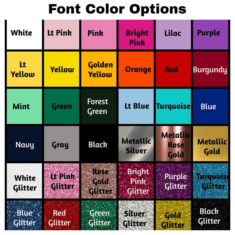 May include: A chart of font color options for a design project. The chart includes a variety of colors, including white, pink, yellow, green, blue, purple, red, orange, and black. The chart also includes metallic colors, such as silver, gold, and rose gold. The chart also includes glitter options for each color.