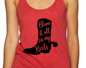 Blame it all on my roots tank top - country tank top - Garth Brooks - Fun tank top - country song - lyrics - country concert