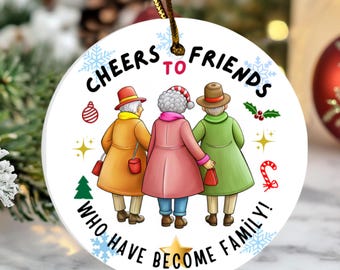 Christmas Ornament, Cheers to friends who have become family, Christmas Home Decor Gift for Friends