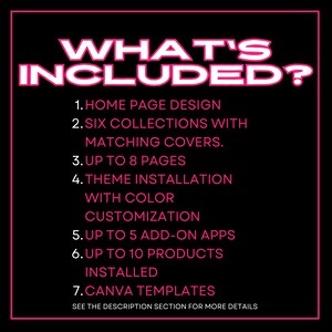 Puede incluir: Texto rosa sobre fondo negro que enumera las caracter&iacute;sticas incluidas en un tema de tienda. El texto dice "WHAT'S INCLUDED?" seguido de una lista numerada: 1. Dise&ntilde;o de p&aacute;gina de inicio, 2. Seis colecciones con cubiertas coincidentes, 3. Hasta 8 p&aacute;ginas, 4. Instalaci&oacute;n del tema con personalizaci&oacute;n del color, 5. Hasta 5 aplicaciones complementarias, 6. Hasta 10 productos instalados, 7. Plantillas de Canva. El texto en la parte inferior dice "Consulte la secci&oacute;n de descripci&oacute;n para obtener m&aacute;s detalles."