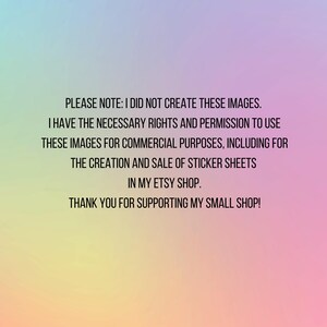 May include: Text on a pink and yellow gradient background that reads: "PLEASE NOTE: I DID NOT CREATE THESE IMAGES. I HAVE THE NECESSARY RIGHTS AND PERMISSION TO USE THESE IMAGES FOR COMMERCIAL PURPOSES, INCLUDING FOR THE CREATION AND SALE OF STICKER SHEETS IN MY ETSY SHOP. THANK YOU FOR SUPPORTING MY SMALL SHOP!"