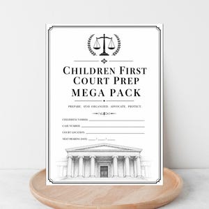 May include: A black and white Children First Court Prep Mega Pack, featuring text and a courthouse illustration. The pack includes fields for children's names, case number, court location, and next hearing date. It is displayed on a wooden tray.