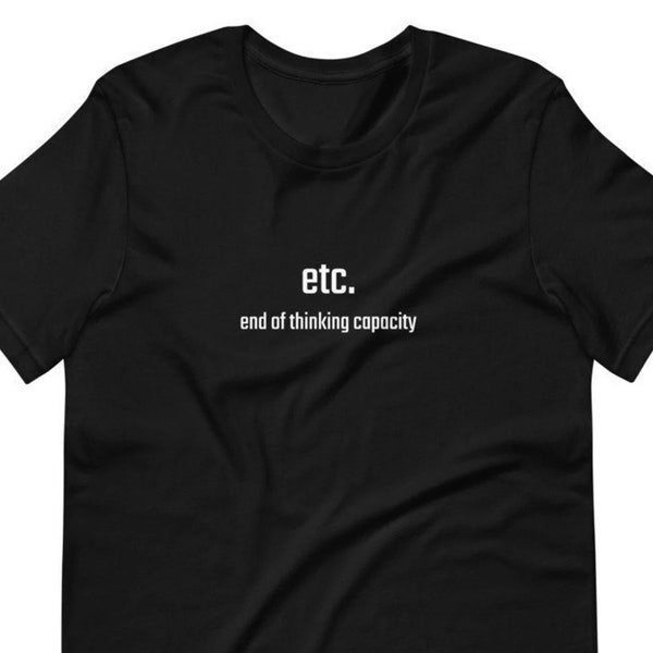 Etc. - End of thinking capacity, Funny, sarcastic t-shirts