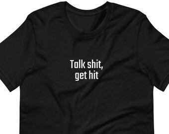 Talk shit, get hit, Lustige, sarkastische T-Shirts