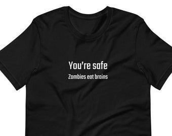 You're Safe...Zombies Eat Brains, Funny, sarcastic t-shirts