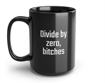 Divide by zero, Bitches, Lustige, Sarkastische, Manchmal Offensive Tassen