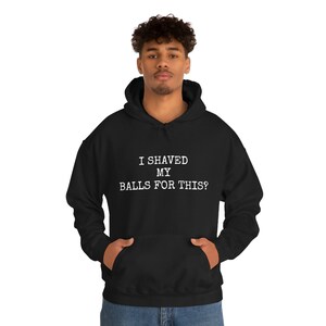 I Shaved My Balls for This T-Shirt - Funny Saying Sarcastic Shirt - Funny Rude Adult Offensive T-Shirt, Funny Gift, bachelor gift