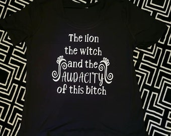 The Lion The Witch and the Audacity of this Bitch T-Shirt