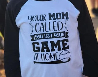 Your Mom Called You Left Your Game at Home Baseball-Tee
