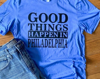 Good Things Happen In Philadelphia Tee