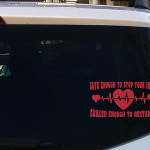 Cute Enough To Stop Your Heart Skilled Enough To Restart it Nurse Car Decal Emergency Medic Hospital Worker Vinyl Decal Bumper Sticker