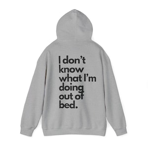 Unisex hooded sweatshirt I don&#39;t know what I&#39;m doing out of bed Grey, hoodie with funny slogan for men and women
