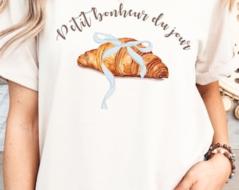 Croissant T-Shirt: French Quote Graphic Tee, Bakery Lover Gift