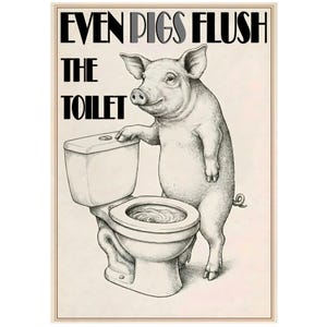 Peut inclure: Illustration en noir et blanc d'un cochon debout à côté d'une toilette, la main sur le bouton de chasse. Le texte dit "EVEN PIGS FLUSH" et "THE TOILET". L'image a un style vintage et humoristique, idéale pour une salle de bain.