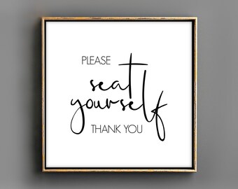 May include: A white framed sign with black text that reads "Please seat yourself, thank you".