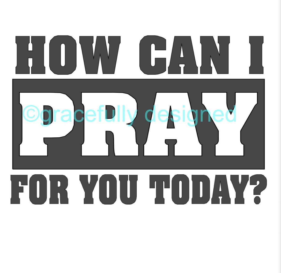 How Can I Pray For You Today PNG And SVG Etsy