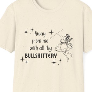 Away From Me With All Thy Bullshittery Unisex Softstyle T-Shirt