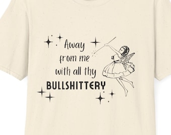 Camiseta unisex de estilo suave "Aléjate de mí con todas tus tonterías"
