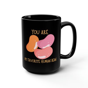 You Are My Favorite Human Bean Funny Jelly Bean Favorite Person Large Black Mug, 15oz