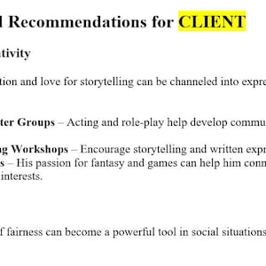 May include: A white document with the title "Strength-Based Recommendations for CLIENT". The document lists recommendations for imagination & creativity and sense of justice. Text includes "Drama or Theater Groups" and "Creative Writing Workshops".