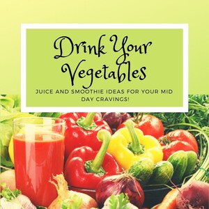 Drink Your Vegetables. Smoothie, Juicing and desert recipes. Vegan cookbook