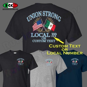 May include: Black, gray, and navy blue t-shirts with a design of crossed American and Mexican flags with a laurel wreath around them. The text "UNION STRONG" is above the flags and "LOCAL ??? OR CUSTOM TEXT" is below the flags. The text "CUSTOM TEXT OR LOCAL NUMBER" is below the shirts.