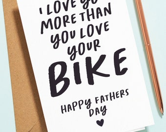 Fathers Day Bike Card, I Love You More Than You Love Your Bike, Cycling Fathers Day Card For Dad, Bike Card, Funny Bike Lover Card F003
