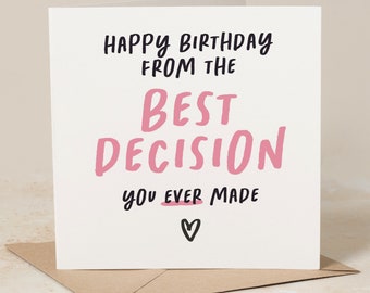 Happy Birthday From The Best Decision You Ever Made, Funny Birthday Card For Boyfriend, Girlfriend, Husband, Wife, Partner, Fiancé, Romantic